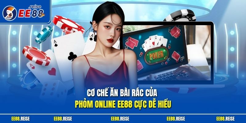Cơ chế ăn bài rác của Phỏm online EE88 cực dễ hiểu